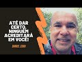 Até dar certo, ninguém vai acreditar em você | Daniel Sena