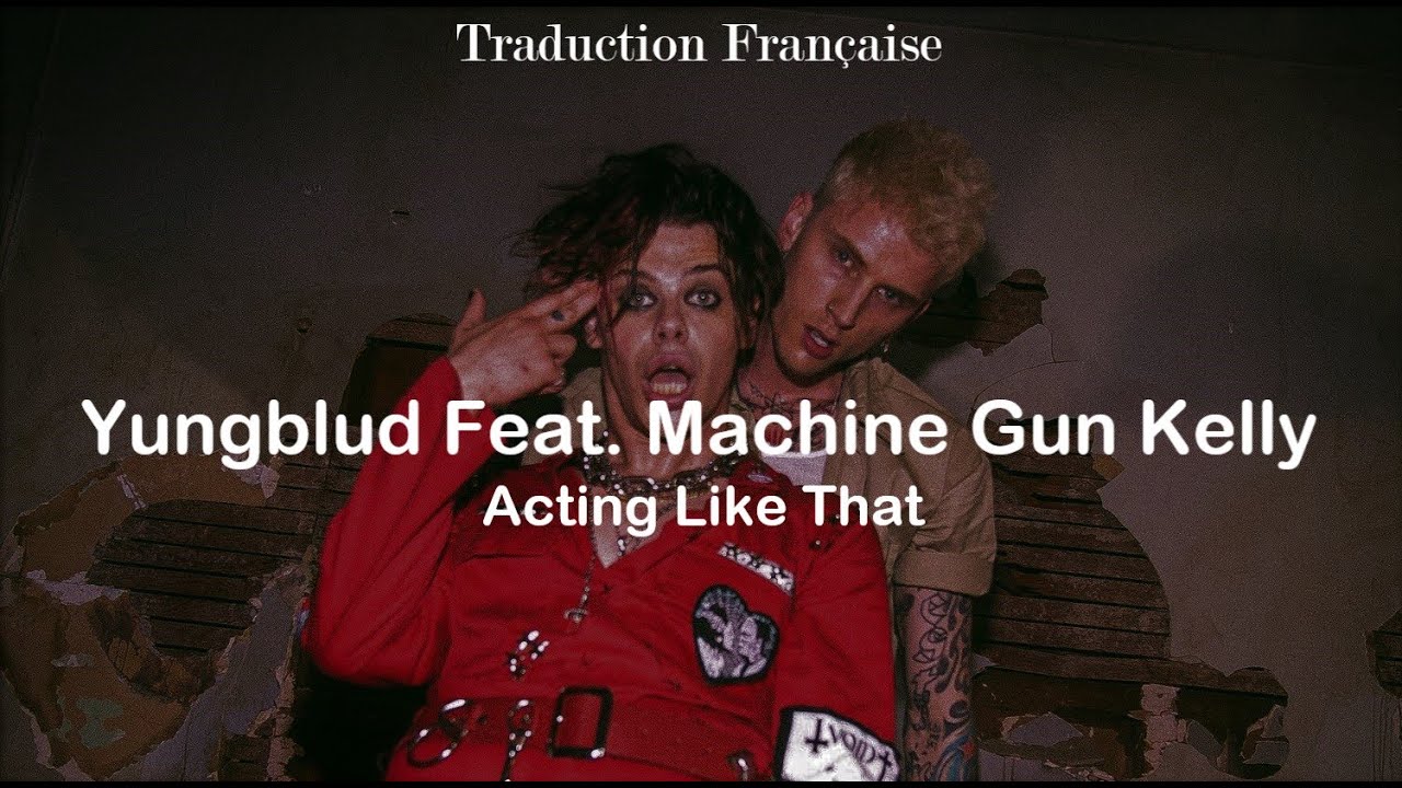 Yungblud Feat. Machine Gun Kelly - Acting Like That [Traduction ...