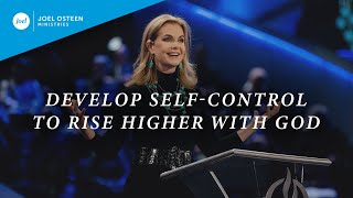 Develop Self-Control To Rise Higher With God | Victoria Osteen