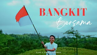 ELIHU x GABRIL FOREMAN | BANGKIT BERSAMA