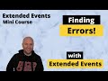 Capturing Errors With Extended Events - SQL Server Mini Course!!!