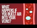 What Happens If You Inject Air Into Your Veins?