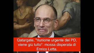Qatargate, "riunione urgente del PD, viene giù tutto": mossa disperata di Enrico Letta.