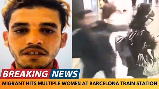 BREAKING NEWS: MIGRANT ATTACKS MULTIPLE WOMEN IN BARCELONA METRO STATION