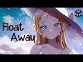 Nightcore: Elohim & Nitti Gritti - Float Away - Lyrics