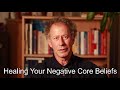 Healing Your Negative Core Beliefs Healing Your Negative Core Beliefs