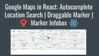 #2 Google Maps in React: Autocomplete Location Search | Draggable Marker | Marker Infobox