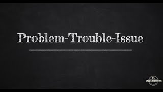 Problem -Trouble - Issue