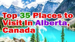 Alberta travel, Top 35 Places to Visit In Alberta, Canada