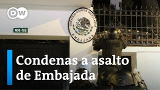 Latinoamérica rechaza el asalto de Ecuador a la Embajada de México