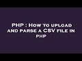 PHP : How to upload and parse a CSV file in php