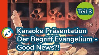 Karaoke Präsentation 3 Der Begriff Evangelium - Good News?!