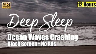 Ocean Sounds for Deep Sleep, Black Screen, 12 Hours, No Ads, Ocean Waves Crashing, Relaxation, 4K.