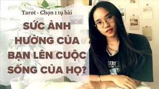 🌠BẠN ẢNH HƯỞNG như thế nào lên CUỘC SỐNG CỦA HỌ? | Julie Tarot - Chọn 1 tụ bài