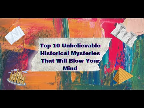 Top 10 Unbelievable Historical Mysteries That Will Blow Your Mind - YouTube