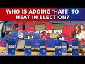 Poll Heat Reaches Election Commission; Who Is Adding 'Hate' To Heat In Election? | National Debate