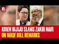 Waqf Bill Row: Kiren Rijiju Hits Back At Zakir Nair For Spreading Fake Propaganda