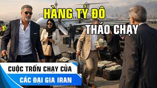 CUỘC TRỐN CHẠY CỦA CÁC ĐẠI GIA IRAN: HÀNG TỶ ĐÔ LA ĐANG CHẢY KHỎI TEHRAN TRƯỚC GIỜ CHẾ ĐỘ SỤP ĐỔ!