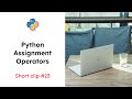 Python Assignment Operators (#23) #assignmentoperators