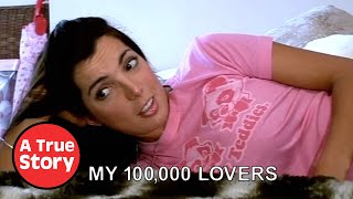 Addicted to Sex: My 100,000 Lovers | A True Story