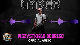 LARES - Wszystkiego Dobrego  (OFFICIAL AUDIO)  2024