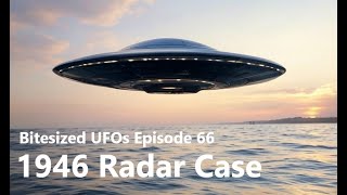 Bitesized UFOs #066: 1946 Radar Case