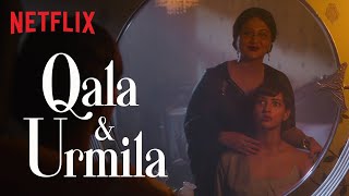 Qala & Urmila | Triptii Dimri, Swastika Mukherjee | Qala | Netflix India