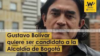 Gustavo Bolívar confirma intención de ser candidato a la Alcaldía de Bogotá