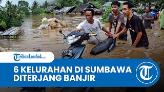6 Kelurahan di Sumbawa Diterjang Banjir Bandang dan Tanah Longsor, Sejumlah Rumah Hanyut
