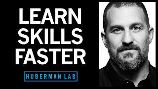 How to Learn Skills Faster | Huberman Lab Podcast