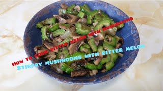 How to cook bitter melon with mushrooms // Stirfry mushrooms with bitter melon