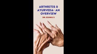 Arthritis and Ayurveda an Overview - Dr Jishnu S, Consultant ,AVCRI