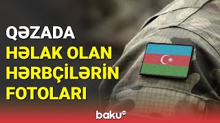 Qəzada həlak olan 3 hərbçimizin fotoları paylaşılıb