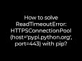 Python:How to solve ReadTimeoutError: HTTPSConnectionPool(host='pypi.python.org',port=443) with pip?