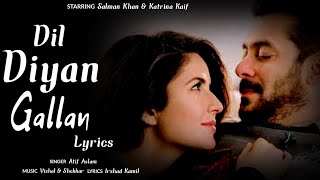 Dil Diyan Gallan Lyrics - Atif Aslam | Tiger Zinda Hai | Salman & Katrina | Dil Diyan Gallan Song