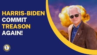 Harris-Biden Commit Treason Again!