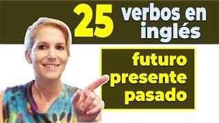 Los 25 Verbos MAS Comunes en Inglés Básico para Principiantes - Pasado, Presente y Futuro