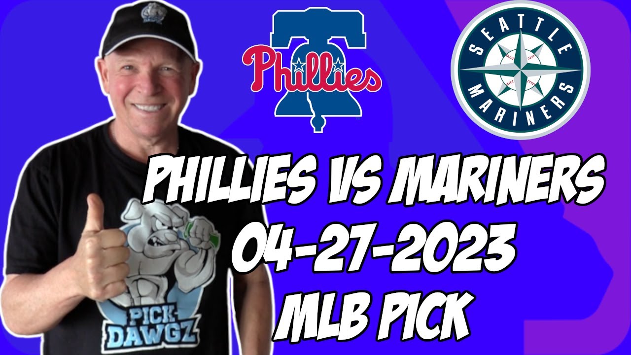 Philadelphia Phillies Vs Seattle Mariners 4/27/23 MLB Free Pick | MLB ...