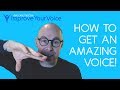 HOW TO GET AN AMAZING SPEAKING VOICE