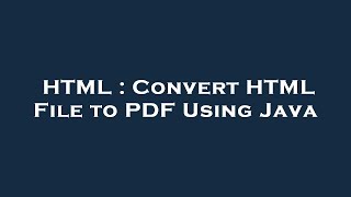HTML : Convert HTML File to PDF Using Java