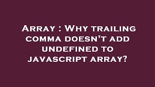 Array : Why trailing comma doesn't add undefined to javascript array?