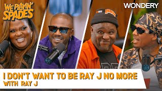 “I Don’t Want To Be Ray J No More Either, Bro. It’s Exhausting” With Ray J | We Playin' Spades