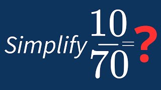 Simplify 10/70 Into Its Simplest Form