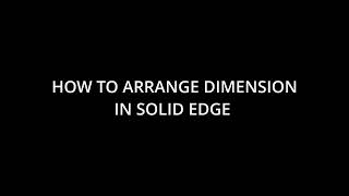 HOW TO ARRANGE DIMENSION IN SOLID EDGE