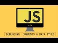 Javascript Beginner Tutorial -3 Debugging, Commenting & Data Types