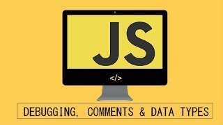 Javascript Beginner Tutorial -3 Debugging, Commenting & Data Types