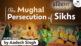Mughal Persecution of Sikhs | Medieval Indian History |General Studies | UPSC
