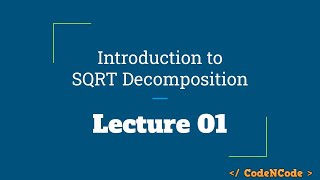 L01 : Square Root Decomposition | SQRT & Mo's Algorithm | CodeNCode