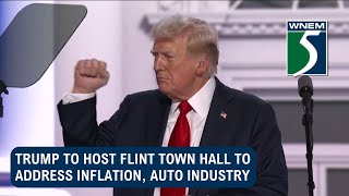 Trump to host town hall in Flint to address inflation, auto industry