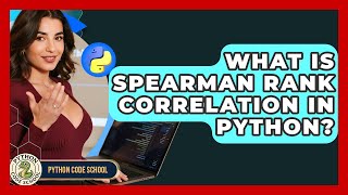 What Is Spearman Rank Correlation In Python? - Python Code School